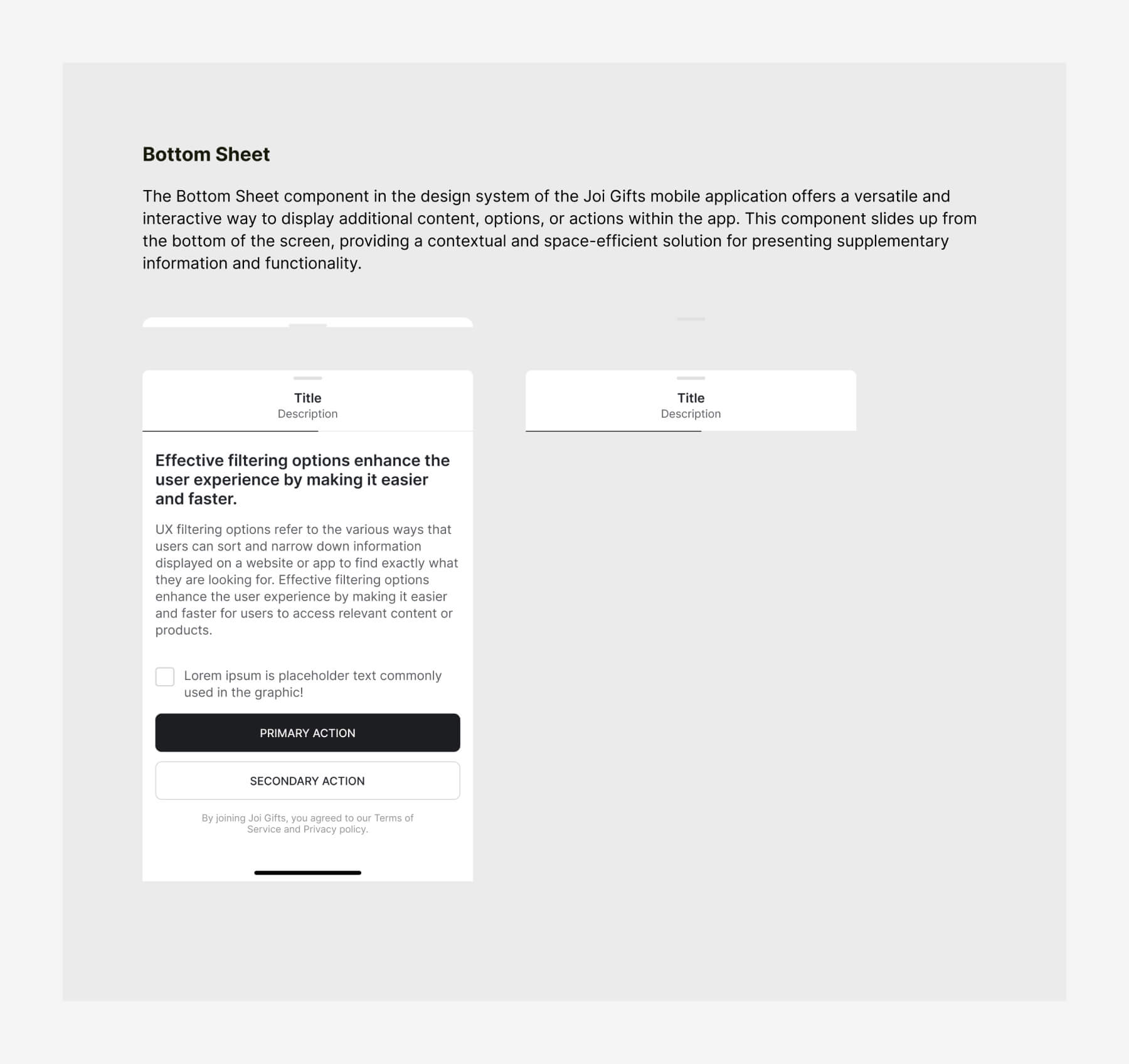 The Bottom Sheet component in the design system of the Joi Gifts mobile application offers a versatile and interactive way to display additional content, options, or actions within the app.